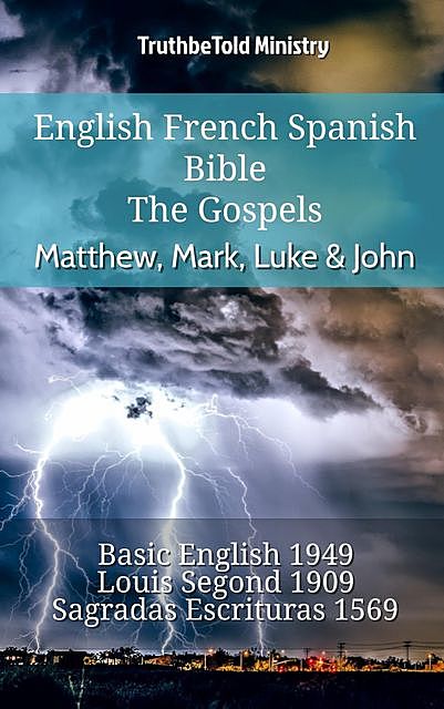 English French Spanish Bible – The Gospels – Matthew, Mark, Luke & John, Truthbetold Ministry