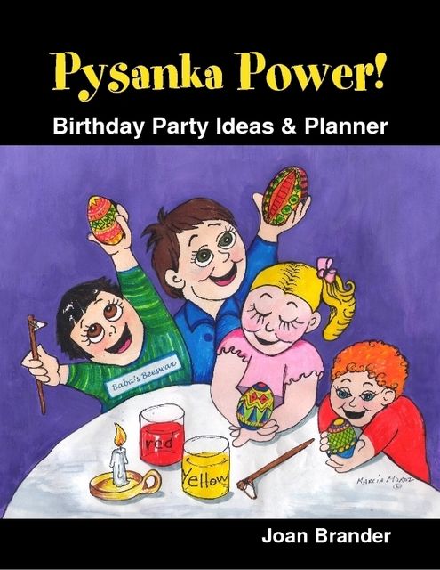 Pysanka Power! – Birthday Party Ideas & Planner, Joan Brander