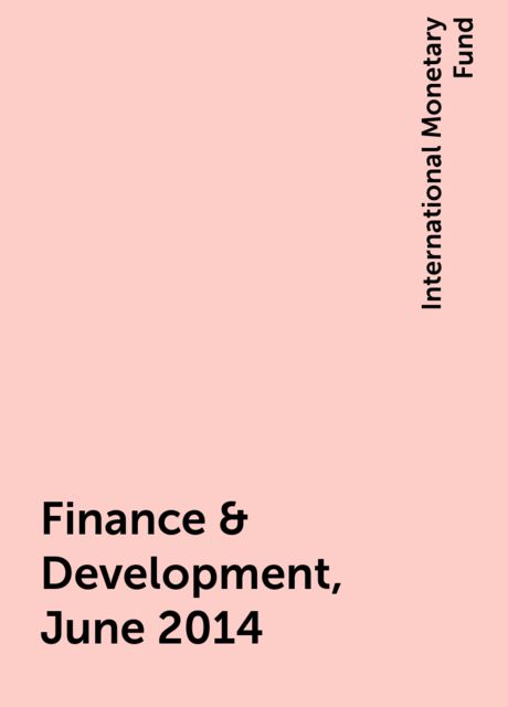 Finance & Development, June 2014, International Monetary Fund