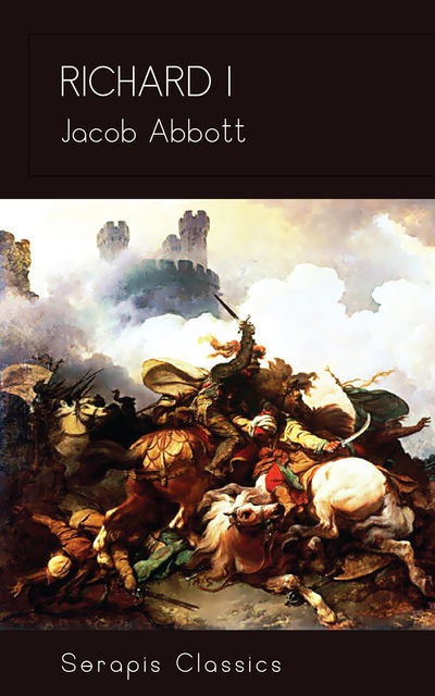 Richard I (Serapis Classics), Jacob Abbott