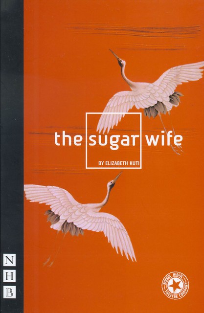 The Sugar Wife (NHB Modern Plays), Elizabeth Kuti