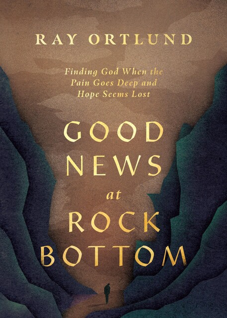 Good News at Rock Bottom, Ray Ortlund