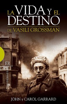 La vida y el destino de Vasili Grossman, Carol Garrard, John Garrard
