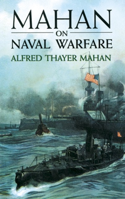 Mahan on Naval Warfare, Alfred Thayer Mahan
