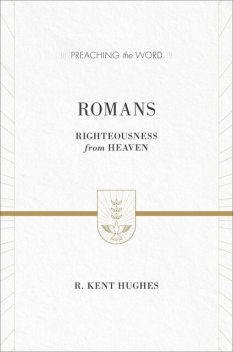 Romans, R. Kent Hughes