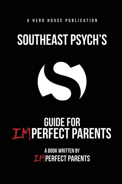 Southeast Psych's Guide for Imperfect Parents, Craig Pohlman, Frank Gaskill, Mary B. Moore
