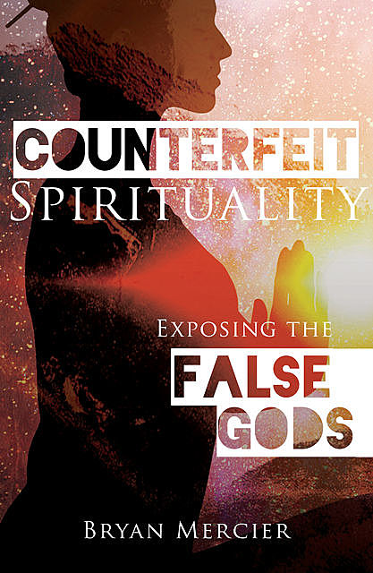 Counterfeit Spirituality, Bryan Mercier
