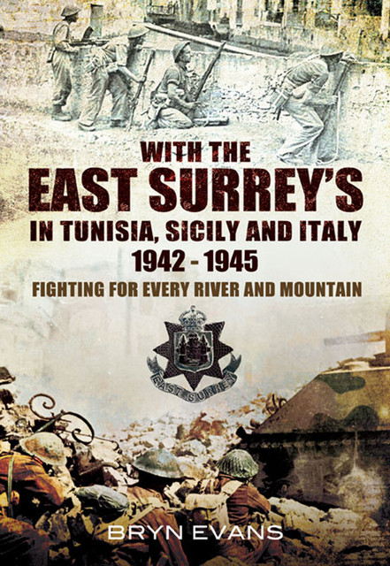 With The East Surreys in Tunisia and Italy, 1942–1945, Bryn Evans