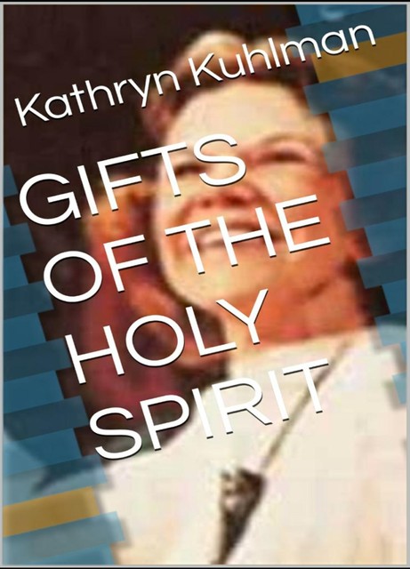 Gifts of the Holy Spirit, Kathryn Kuhlman