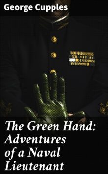 The Green Hand: Adventures of a Naval Lieutenant, George Cupples