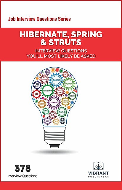 Hibernate, Spring & Struts Interview Questions You'll Most Likely Be Asked, Vibrant Publishers