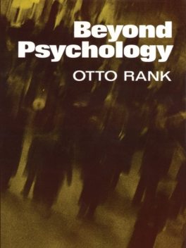 Beyond Psychology, Otto Rank
