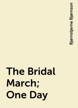 The Bridal March; One Day, Bjørnstjerne Bjørnson
