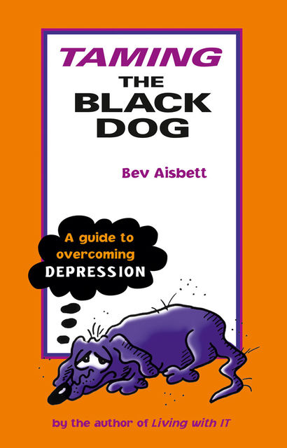 Taming the Black Dog: A Guide to Overcoming Depression, Bev Aisbett