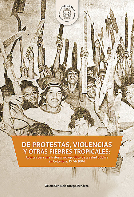 DE PROTESTAS, VIOLENCIAS Y OTRAS FIEBRES TROPICALES, Zulma Consuelo Urrego Mendoza
