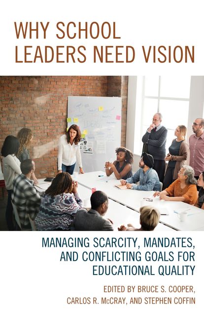 Why School Leaders Need Vision, Bruce S. Cooper, Carlos R. McCray, Stephen Coffin