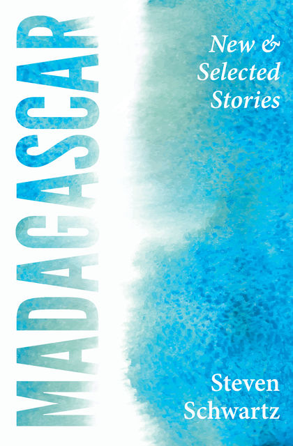 Madagascar: New and Selected Stories, Steven Schwartz