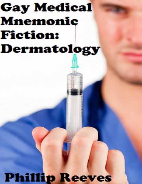 Gay Medical Mnemonic Fiction: Dermatology, Phillip Reeves