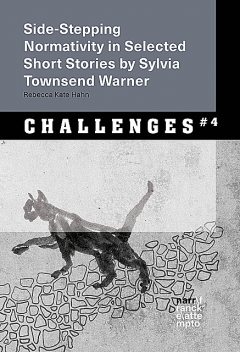 Side-Stepping Normativity in Selected Short Stories by Sylvia Townsend Warner, Rebecca Hahn
