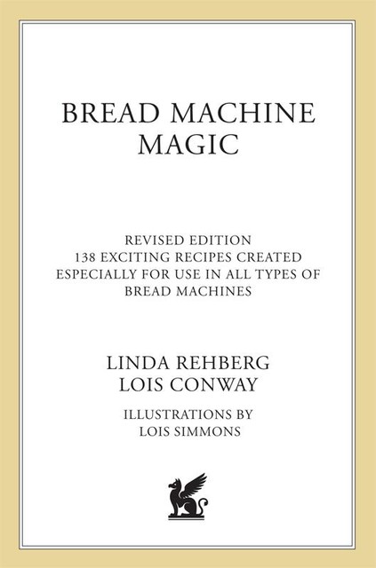 Bread Machine Magic, Linda Rehberg, Lois Conway