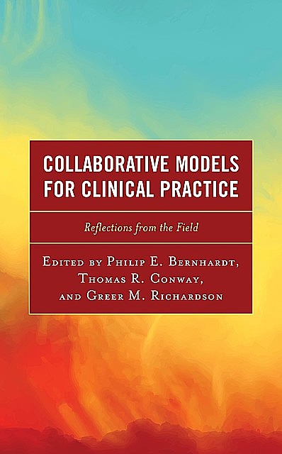 Collaborative Models for Clinical Practice, Thomas Conway, Greer M. Richardson, Philip E. Bernhardt