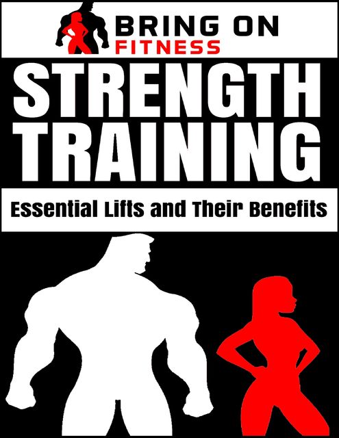 Strength Training: Essential Lifts and Their Benefits, Bring On Fitness