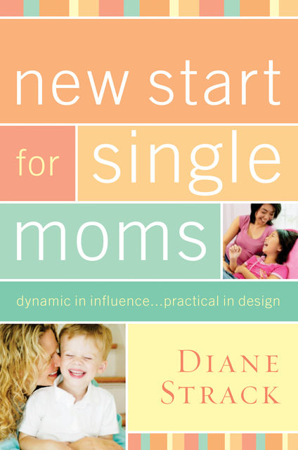 New Start for Single Moms Participant's Guide, Diane Strack