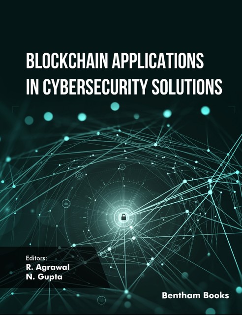 Blockchain Applications in Cybersecurity Solutions, Gupta, R. Agrawal