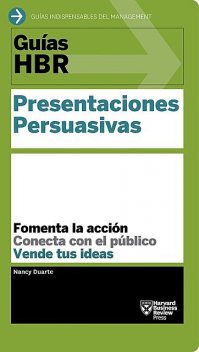 Guía HBR: Presentaciones Persuasivas, Harvard Business Review, Nancy Duarte