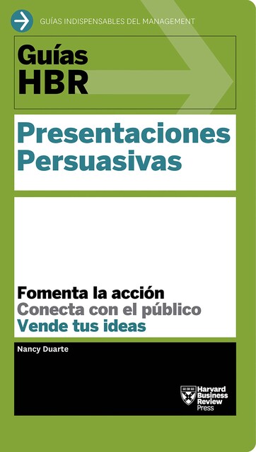 Guía HBR: Presentaciones Persuasivas, Harvard Business Review, Nancy Duarte