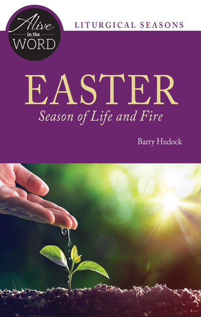 Easter, Season of Life and Fire, Barry Hudock
