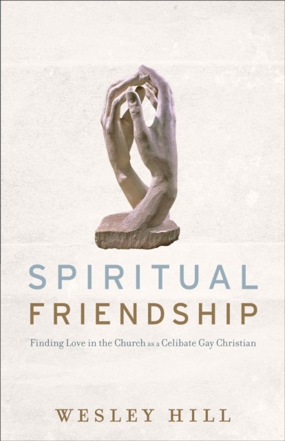 Spiritual Friendship, Wesley Hill