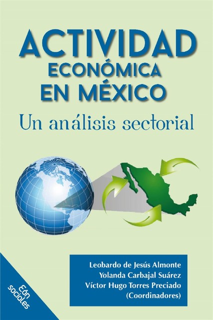 Actividad económica en México. Un análisis sectorial, Leobardo de Jesús Almonte, Víctor Hugo Torres Preciado, Yolanda Carbajal Suárez