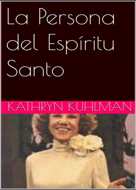 La Persona del Espíritu Santo, Kathryn Kuhlman