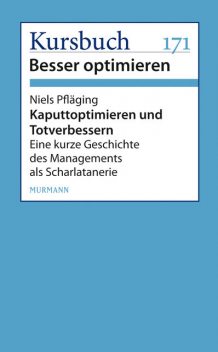 Kaputtoptimieren und Totverbessern, Niels Pfläging