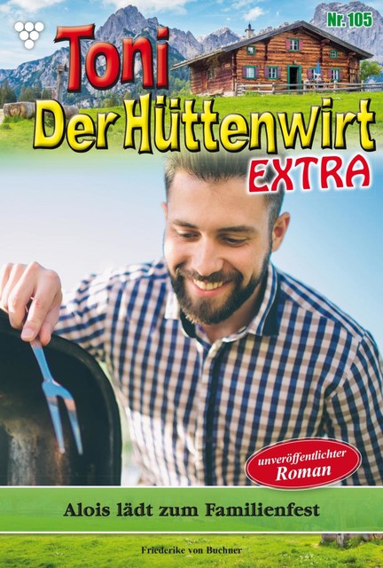 Toni der Hüttenwirt Extra 105 – Heimatroman, Friederike von Buchner