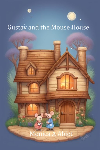 Gustav and the Mouse House, Monica A Abiet