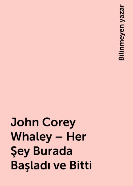 John Corey Whaley – Her Şey Burada Başladı ve Bitti, Bilinmeyen yazar