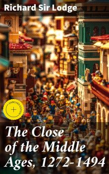 The Close of the Middle Ages, 1272–1494, Richard Lodge