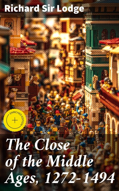 The Close of the Middle Ages, 1272–1494, Richard Lodge
