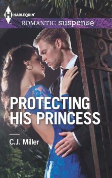 Protecting His Princess, C.J.Miller