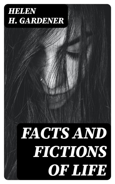 Facts and Fictions of Life, Helen H.Gardener