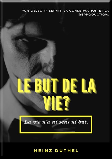 MON AMI HEINZ DUTHEL : LE BUT DE LA VIE, Heinz Duthel