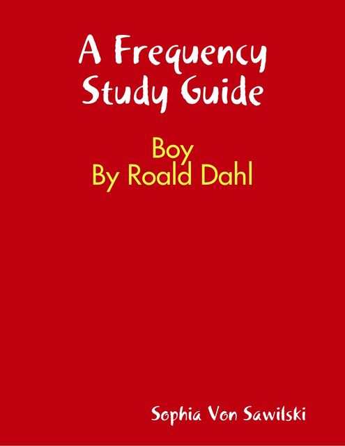 A Frequency Study Guide: Boy By Roald Dahl, Sophia Von Sawilski