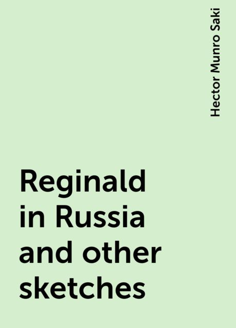 Reginald in Russia and other sketches, Saki