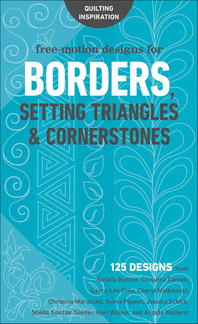 Free-Motion Designs for Borders, Sheila Sinclair Snyder, Angela Walters, Sylvia Pippen, Cheryl Malkowski, Hari Walner, Laura Lee Fritz, Christina Cameli, Natalia Bonner, Jessica Schick, Christine Maraccini