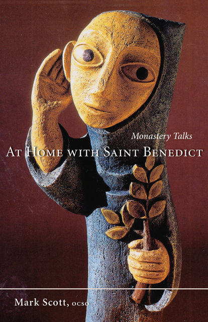 At Home With Saint Benedict, Mark A.Scott
