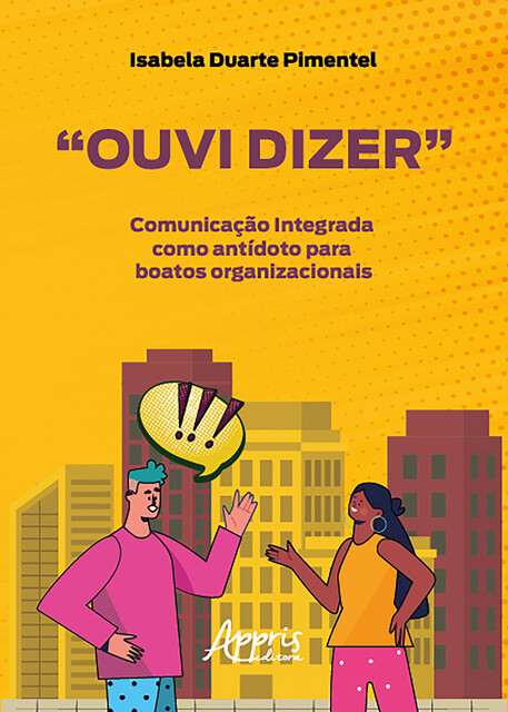 “Ouvi Dizer”: Comunicação Integrada como Antídoto para Boatos Organizacionais, Isabela Duarte Pimentel