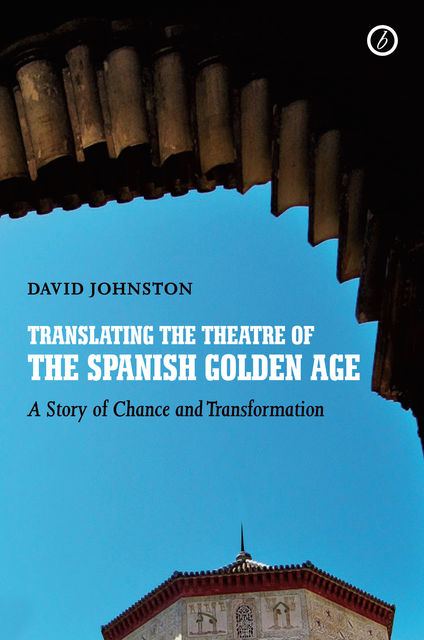 Translating the Theatre of the Spanish Golden Age, David Johnston