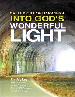 Called Out of Darkness Into God's Wonderful Light, Jay Lee